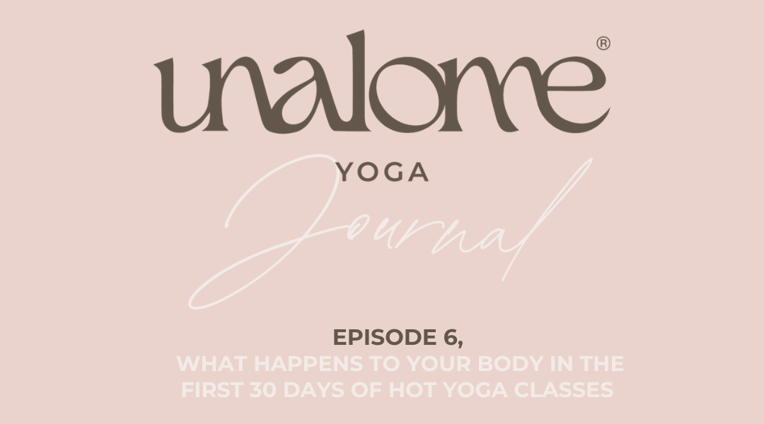 Unalome Journal: What Happens to Your Body in the First 30 Days of Hot Yoga Classes