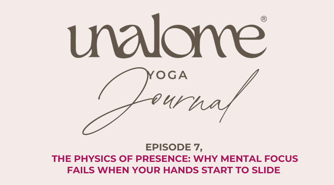 Unalome Journal: The Physics of Presence - Why Mental Focus Fails When Your Hands Start to Slide